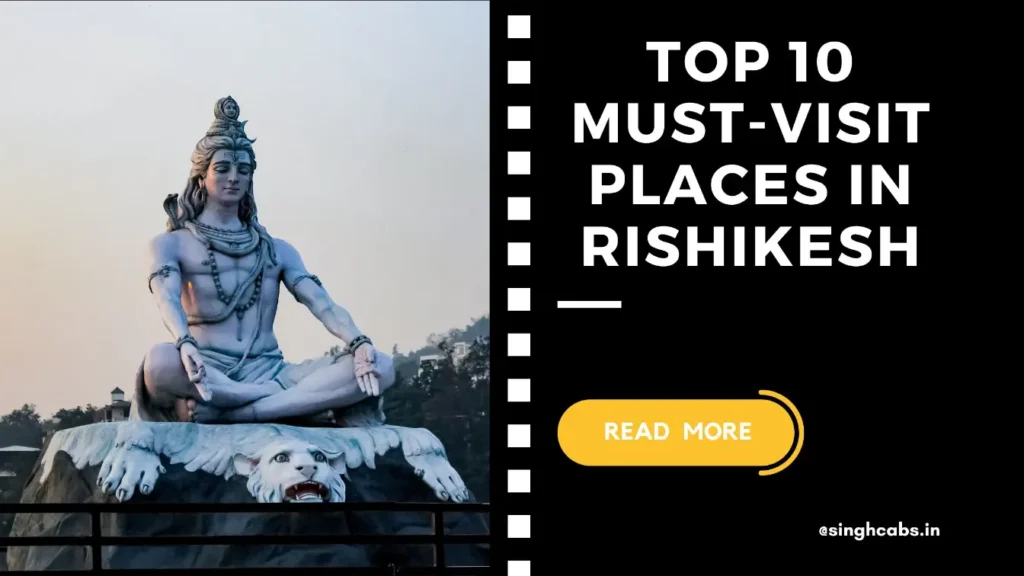 Top 10 Must-Visit Places in Rishikesh_ A Blend of Spirituality and Adventure